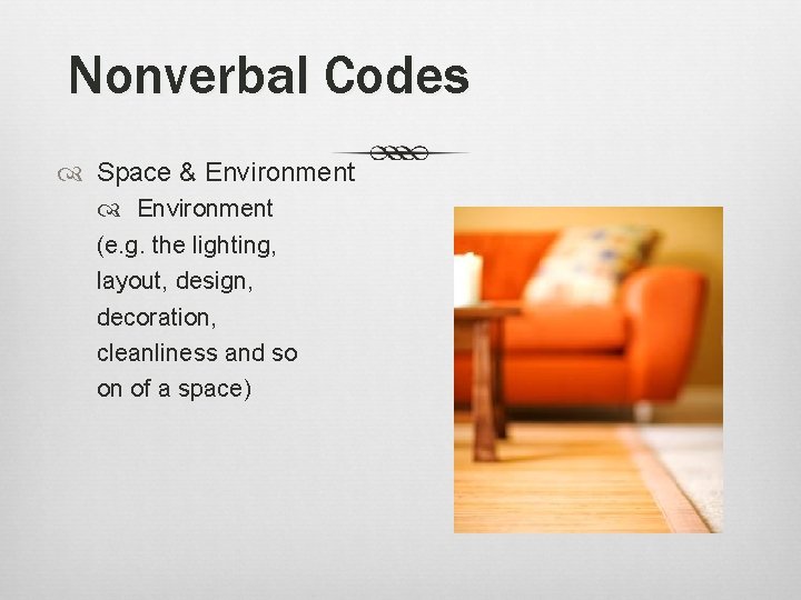 Nonverbal Codes Space & Environment (e. g. the lighting, layout, design, decoration, cleanliness and