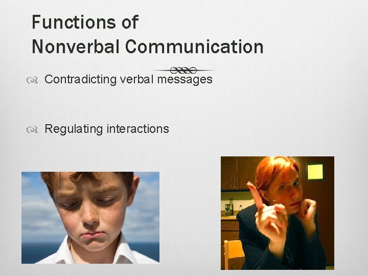 Functions of Nonverbal Communication Contradicting verbal messages Regulating interactions 