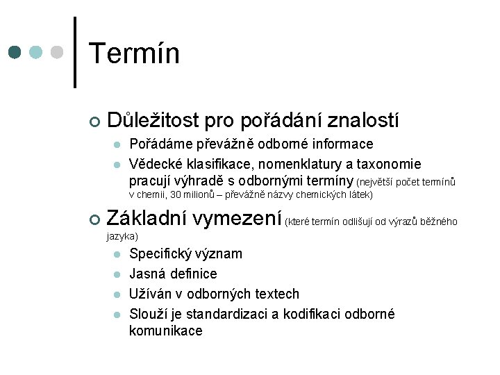 Termín ¢ Důležitost pro pořádání znalostí l l Pořádáme převážně odborné informace Vědecké klasifikace,