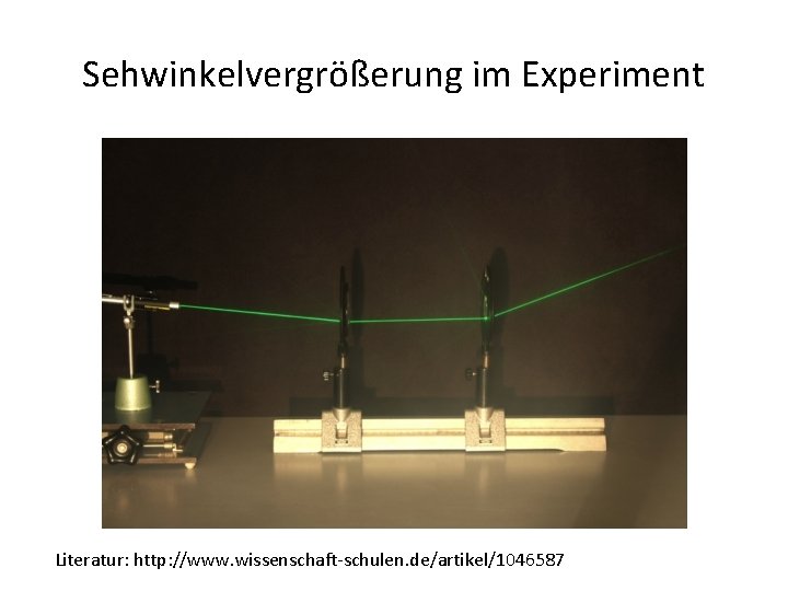Sehwinkelvergrößerung im Experiment Literatur: http: //www. wissenschaft-schulen. de/artikel/1046587 
