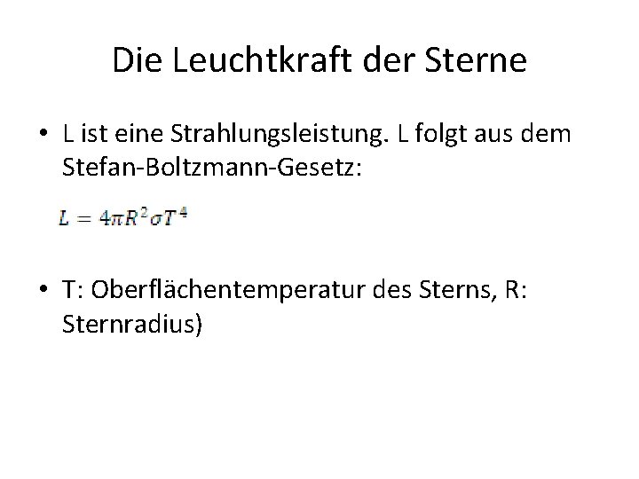 Die Leuchtkraft der Sterne • L ist eine Strahlungsleistung. L folgt aus dem Stefan-Boltzmann-Gesetz: