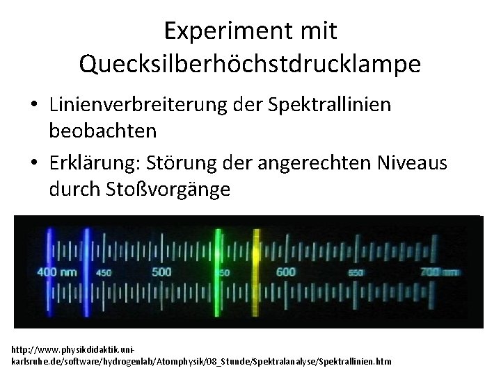 Experiment mit Quecksilberhöchstdrucklampe • Linienverbreiterung der Spektrallinien beobachten • Erklärung: Störung der angerechten Niveaus