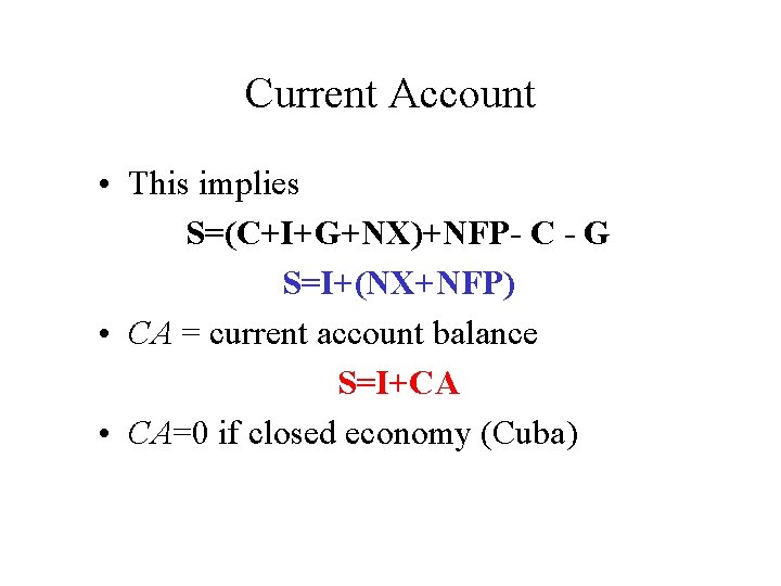 Current Account • This implies S=(C+I+G+NX)+NFP- C - G S=I+(NX+NFP) • CA = current