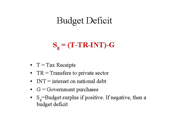 Budget Deficit Sg = (T-TR-INT)-G • • • T = Tax Receipts TR =
