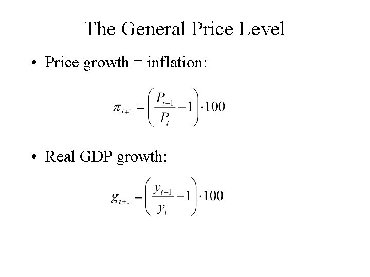 The General Price Level • Price growth = inflation: • Real GDP growth: 