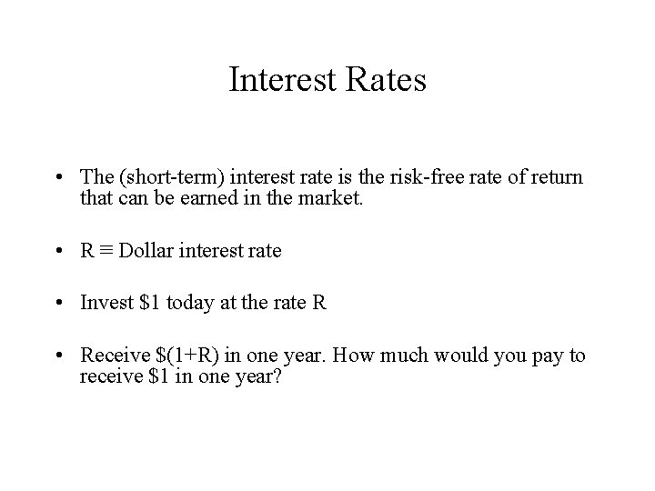 Interest Rates • The (short-term) interest rate is the risk-free rate of return that