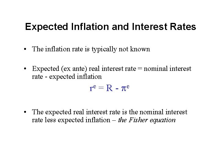 Expected Inflation and Interest Rates • The inflation rate is typically not known •