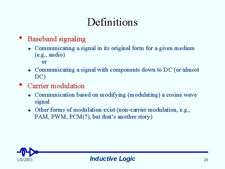 Definitions • Baseband signaling u u • Communicating a signal in its original form