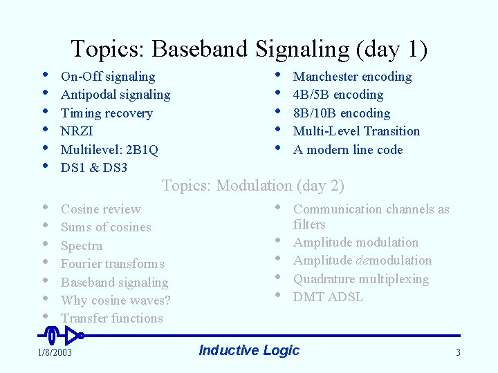 Topics: Baseband Signaling (day 1) • • • On-Off signaling Antipodal signaling Timing recovery