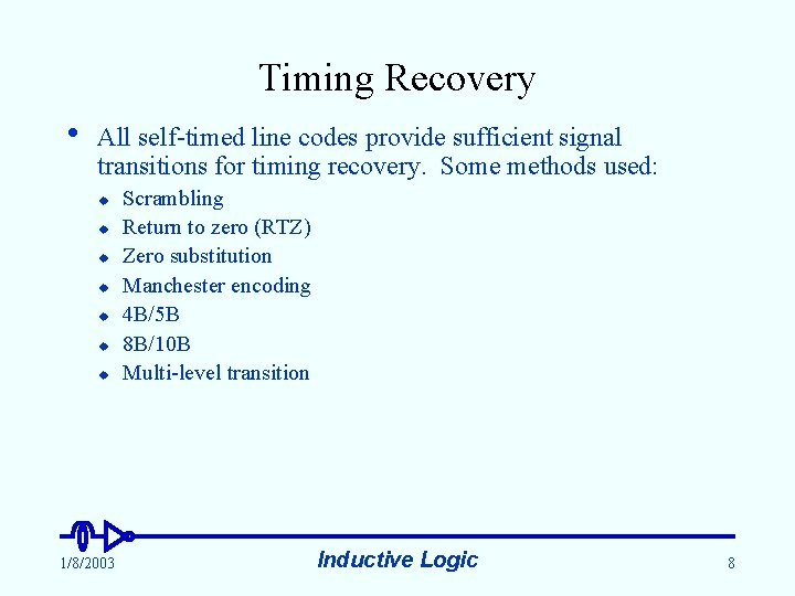 Timing Recovery • All self-timed line codes provide sufficient signal transitions for timing recovery.