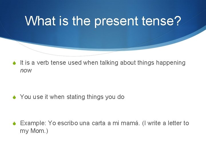 What is the present tense? S It is a verb tense used when talking
