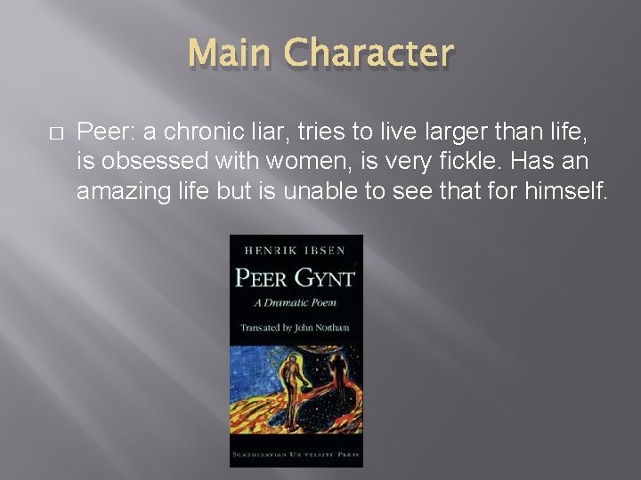 Main Character � Peer: a chronic liar, tries to live larger than life, is