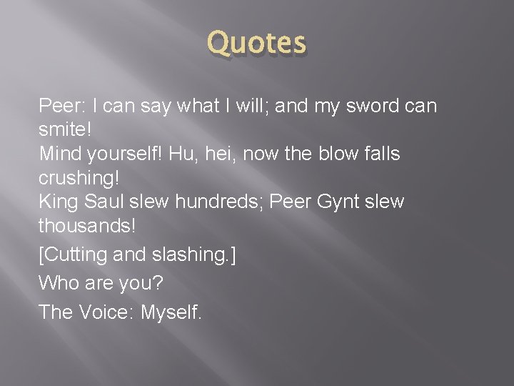 Quotes Peer: I can say what I will; and my sword can smite! Mind