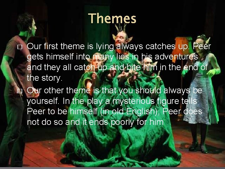 Themes � � Our first theme is lying always catches up. Peer gets himself