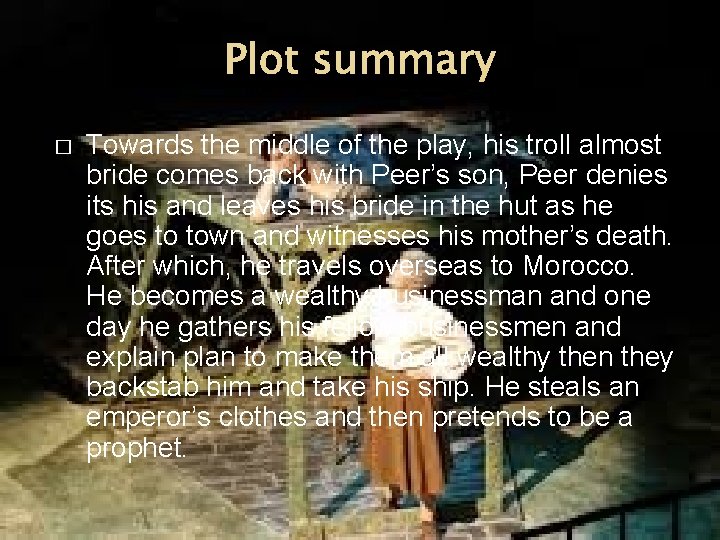 Plot summary � Towards the middle of the play, his troll almost bride comes