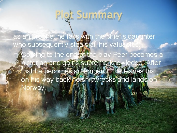 Plot Summary as an prophet he falls with the chief’s daughter who subsequently steals