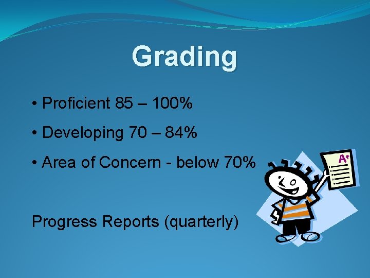Grading • Proficient 85 – 100% • Developing 70 – 84% • Area of