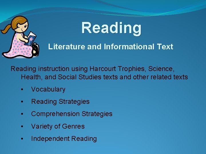 Reading Literature and Informational Text Reading instruction using Harcourt Trophies, Science, Health, and Social