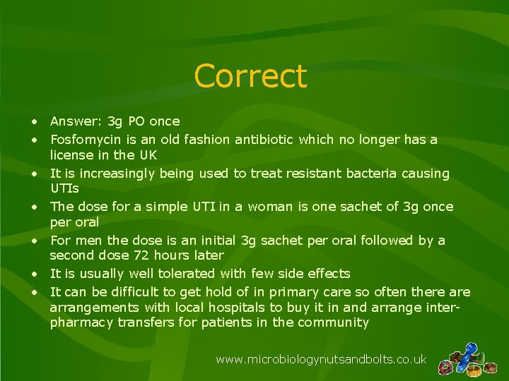 Correct • Answer: 3 g PO once • Fosfomycin is an old fashion antibiotic