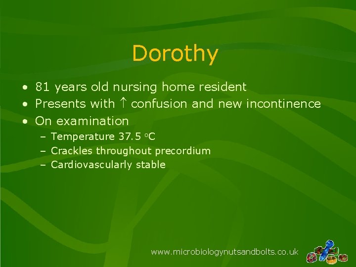 Dorothy • 81 years old nursing home resident • Presents with confusion and new