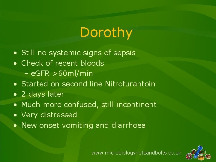 Dorothy • Still no systemic signs of sepsis • Check of recent bloods –