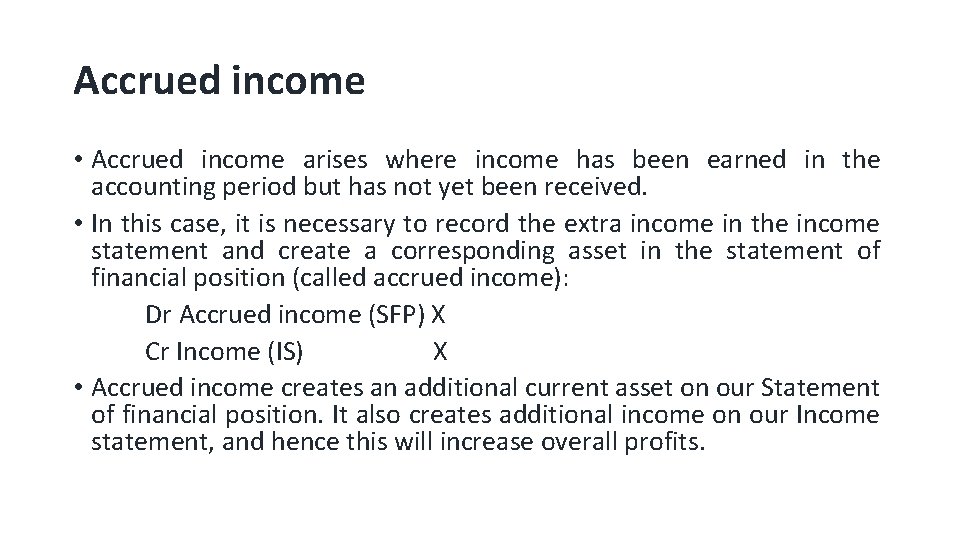 Accrued income • Accrued income arises where income has been earned in the accounting