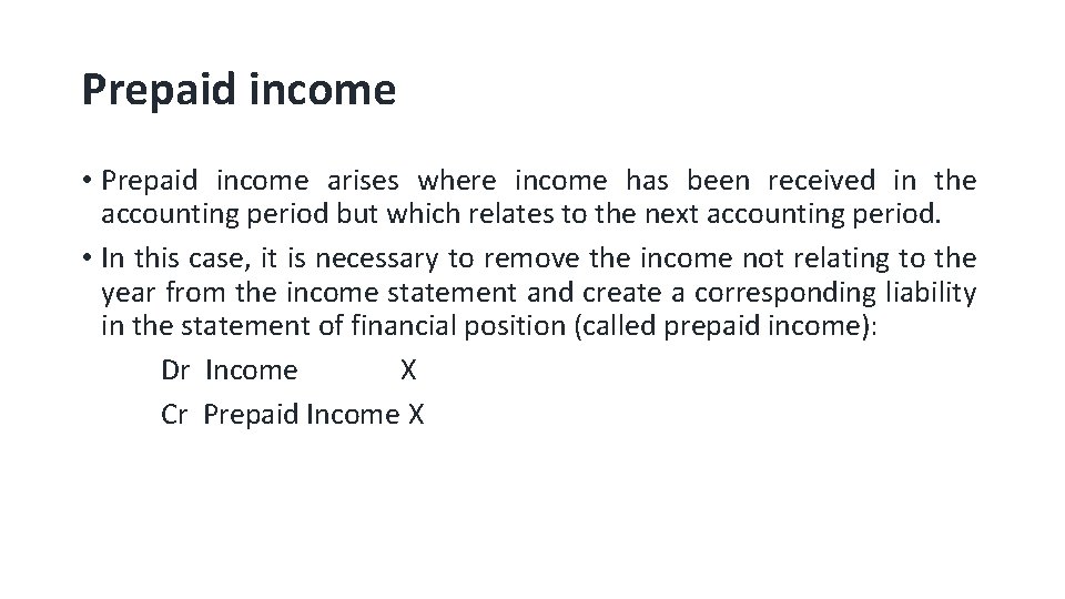 Prepaid income • Prepaid income arises where income has been received in the accounting