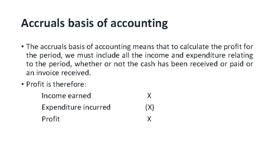 Accruals basis of accounting • The accruals basis of accounting means that to calculate