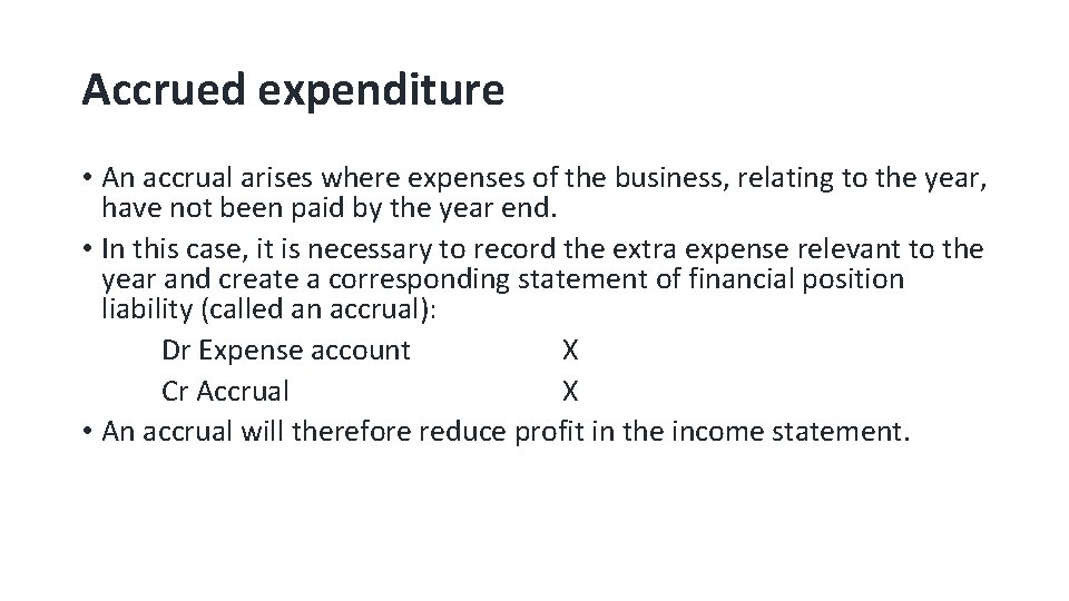 Accrued expenditure • An accrual arises where expenses of the business, relating to the
