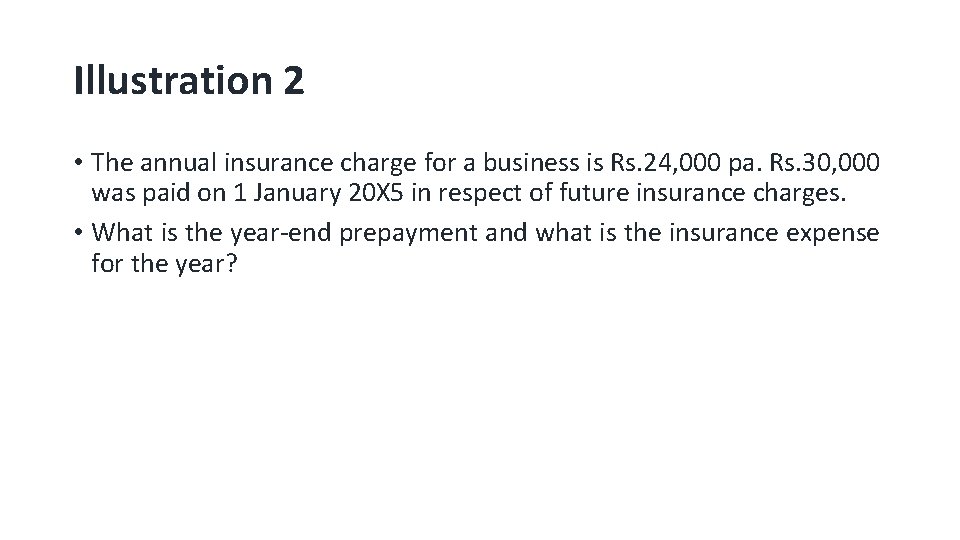 Illustration 2 • The annual insurance charge for a business is Rs. 24, 000