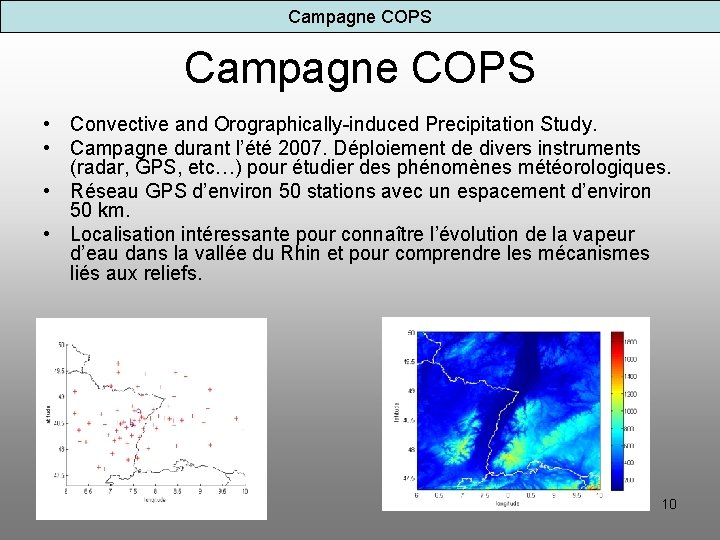 Campagne COPS • Convective and Orographically-induced Precipitation Study. • Campagne durant l’été 2007. Déploiement