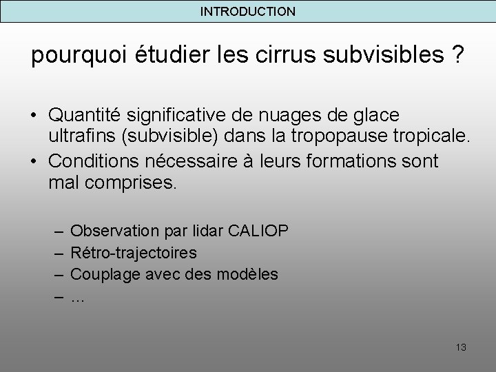 INTRODUCTION pourquoi étudier les cirrus subvisibles ? • Quantité significative de nuages de glace