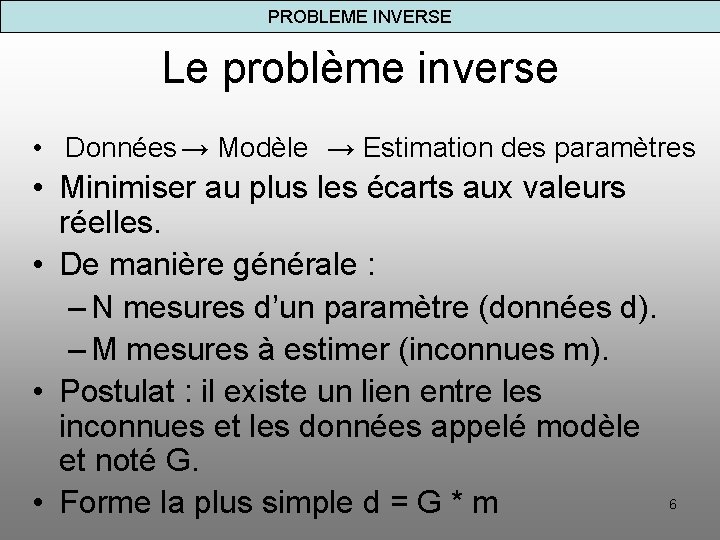 PROBLEME INVERSE Le problème inverse • Données → Modèle → Estimation des paramètres •
