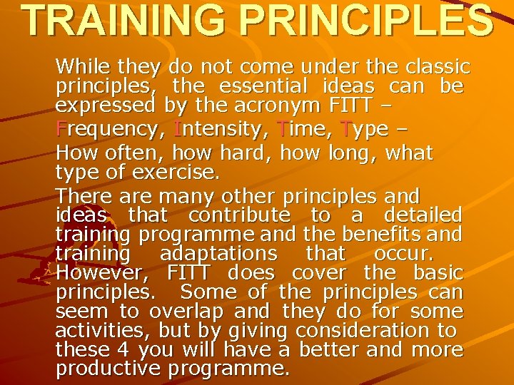 TRAINING PRINCIPLES While they do not come under the classic principles, the essential ideas