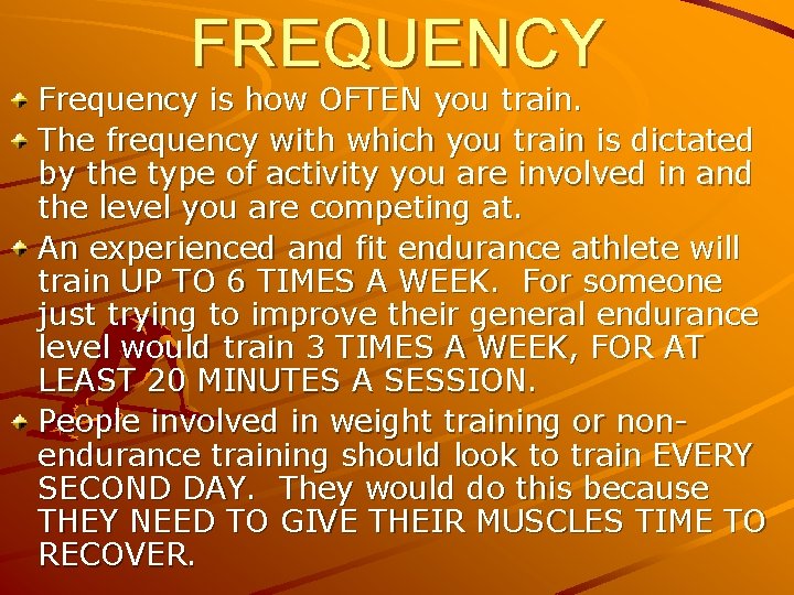 FREQUENCY Frequency is how OFTEN you train. The frequency with which you train is