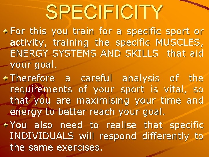 SPECIFICITY For this you train for a specific sport or activity, training the specific