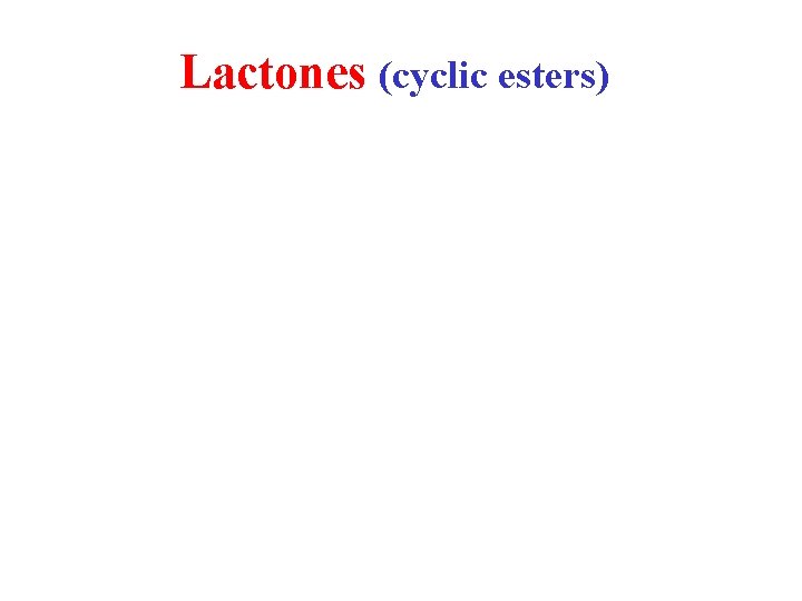 Lactones (cyclic esters) 