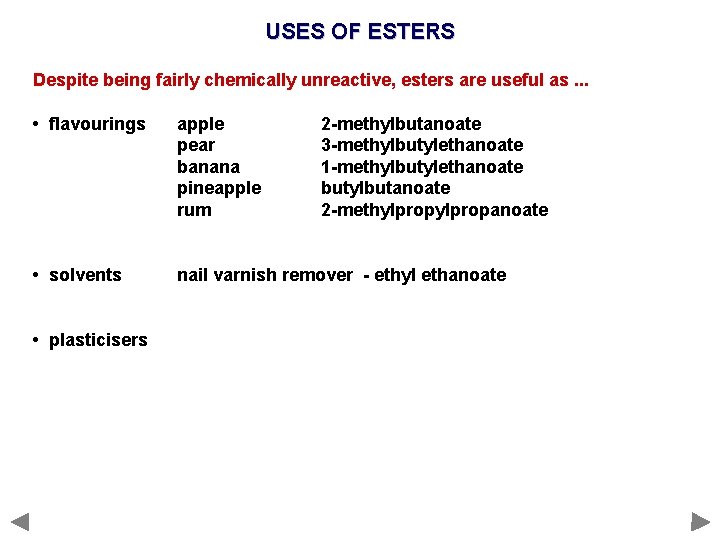 USES OF ESTERS Despite being fairly chemically unreactive, esters are useful as. . .