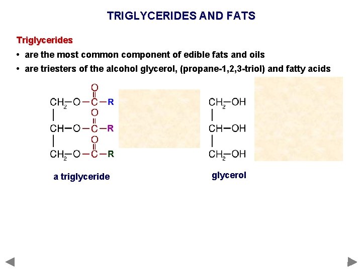 TRIGLYCERIDES AND FATS Triglycerides • are the most common component of edible fats and