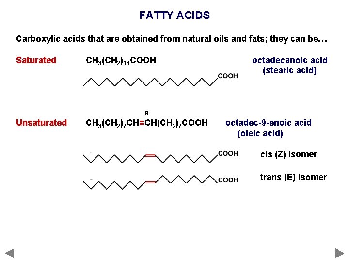 FATTY ACIDS Carboxylic acids that are obtained from natural oils and fats; they can