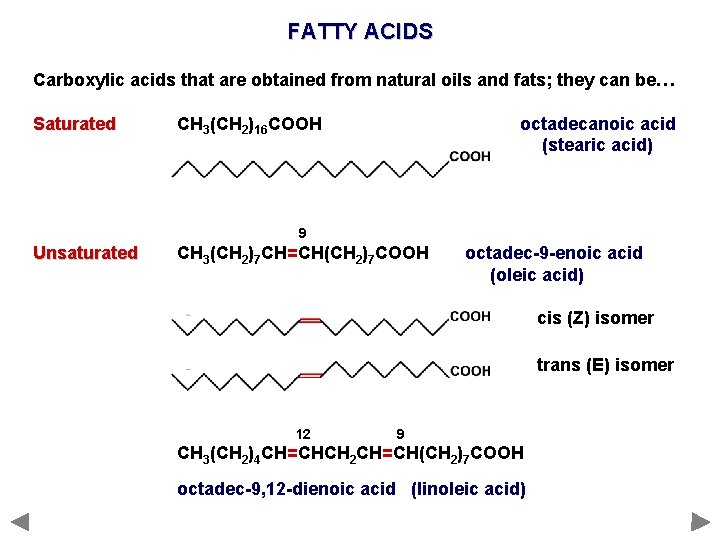 FATTY ACIDS Carboxylic acids that are obtained from natural oils and fats; they can