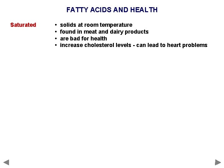 FATTY ACIDS AND HEALTH Saturated • • solids at room temperature found in meat