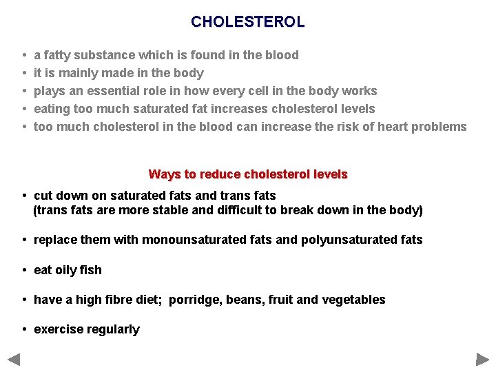 CHOLESTEROL • • • a fatty substance which is found in the blood it