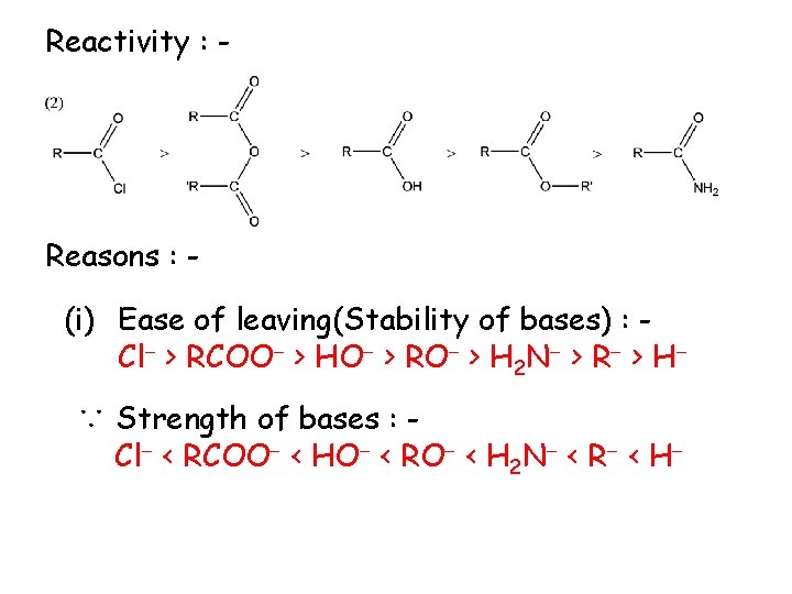 Reactivity : - Reasons : (i) Ease of leaving(Stability of bases) : Cl >