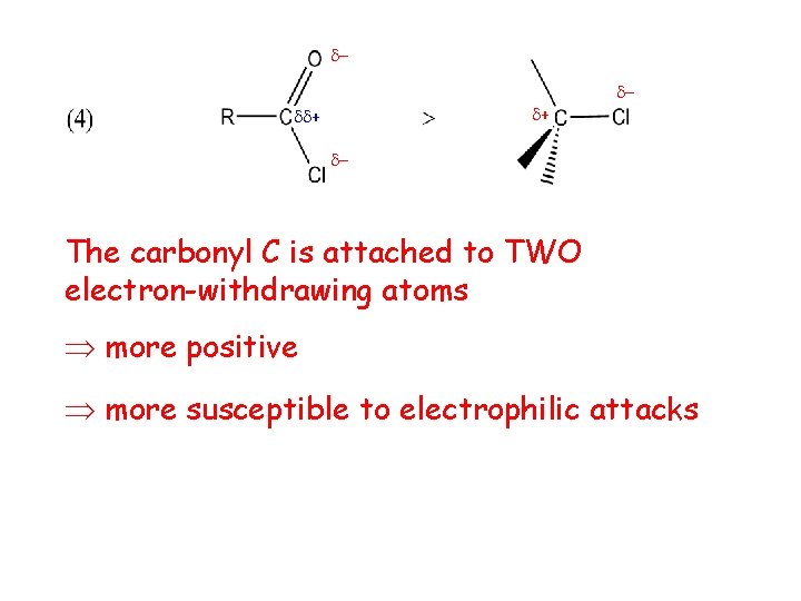  + + The carbonyl C is attached to TWO electron-withdrawing atoms more positive