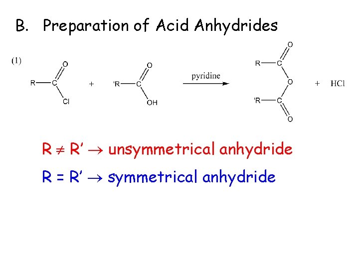 B. Preparation of Acid Anhydrides R R’ unsymmetrical anhydride R = R’ symmetrical anhydride