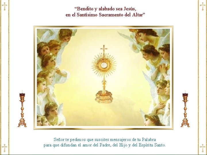 “Bendito y alabado sea Jesús, en el Santísimo Sacramento del Altar” Señor te pedimos