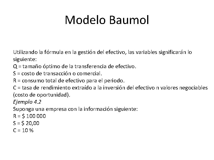 Modelo Baumol Utilizando la fórmula en la gestión del efectivo, las variables significarán lo