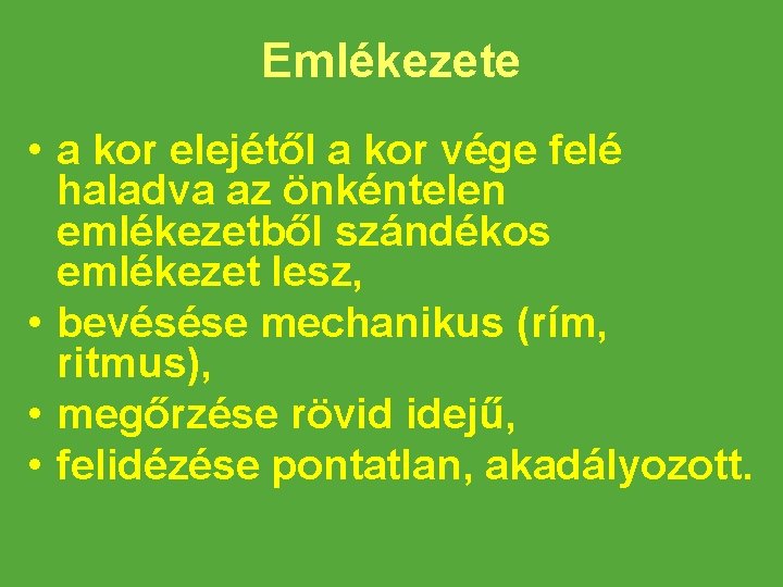 Emlékezete • a kor elejétől a kor vége felé haladva az önkéntelen emlékezetből szándékos