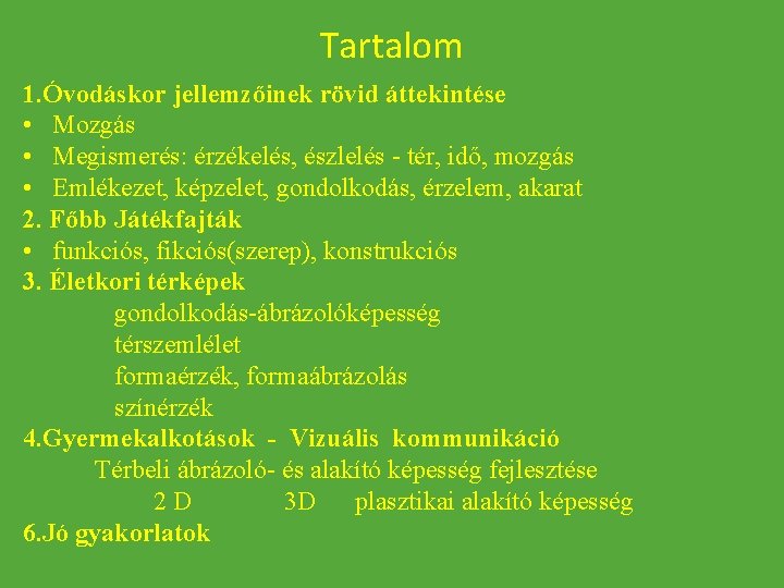 Tartalom 1. Óvodáskor jellemzőinek rövid áttekintése • Mozgás • Megismerés: érzékelés, észlelés - tér,